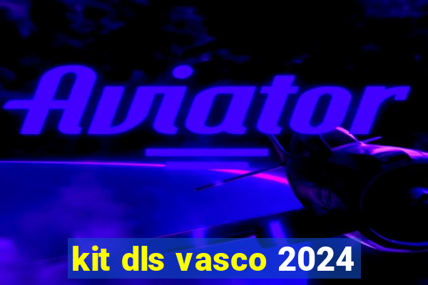 kit dls vasco 2024